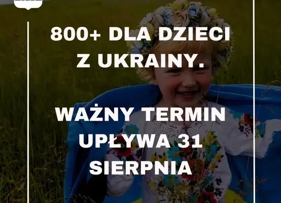 800+ dla dzieci z Ukrainy: ważny termin 31 sierpnia. ZUS przypomina o obowiązku